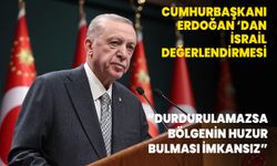 Cumhurbaşkanı Erdoğan: İsrail durdurulamazsa bölgenin huzur bulması imkansız