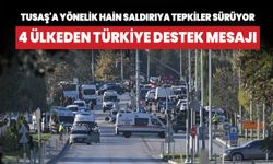 4 ülkeden TUSAŞ'a yönelik hain saldırıya kınama