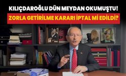 Kılıçdaroğlu hakkındaki zorla getirme kararı iptal edildi