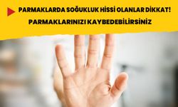 Parmaklarda soğukluk hissi olanlar dikkat! Parmaklarınızı  kaybedebilirsiniz