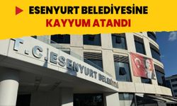 Esenyurt Belediyesi’ne kayyum atandı