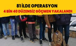 81 ilde operasyon: 4 bin 40 düzensiz göçmen yakalandı