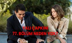 Yalı Çapkını 77. bölüm neden yok? Yalı Çapkını 77. Bölüm Youtube’da yayınlanmayacak mı?