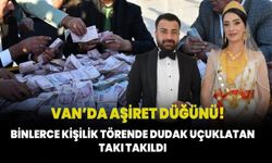 Van'da aşiret düğünü! Binlerce kişilik törende dudak uçuklatan takı takıldı