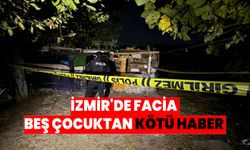 İzmir’de facia! 5 çocuktan kötü haber