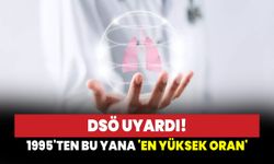 DSÖ uyardı: 1995'ten bu yanan en yüksek oran