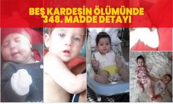 Beş çocuğun ölümünde 348. madde detayı