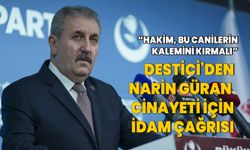 BBP Lideri Destici'den Narin Güran cinayeti için idam çağrısı yaptı: Hakim bu canilerin kalemini kırmalı