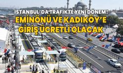 İstanbul’da trafikte yeni dönem! Eminönü ve Kadıköy’e giriş ücretli olacak