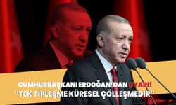 Cumhurbaşkanı Erdoğan: Tek tipleşme küresel çölleşmedir