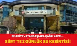 Siirt'te 2 günlük su kesintisi! Belediye vatandaşlara çağrı yaptı