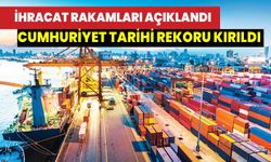 İhracat rakamları açıklandı! Cumhuriyet tarihi rekoru kırıldı