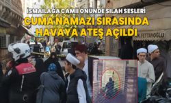 İsmailağa Camii önünde cuma namazı sırasında havaya ateş açıldı