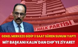 MİT Başkanı Kalın'dan CHP'ye 3 saatlik ziyaret