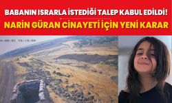 Babanın ısrarla istediği talep kabul edildi! Narin Güran cinayetinde yeni görüntü!