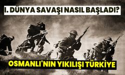 I. Dünya Savaşı nasıl başladı?