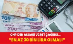 CHP'den asgari ücret çağrısı: En az 30 bin lira olmalı