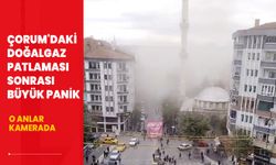 Korku dolu anlar kamerada... Çorum'daki doğalgaz patlaması sonrası büyük panik!