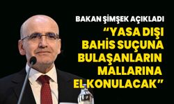 Bakan Mehmet Şimşek: Yasa dışı bahis suçuna bulaşanların mallarına el konulacak