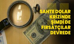 Sahte dolar krizinde şimdi de fırsatçılar iş başında