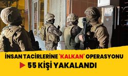 İnsan tacirlerine 'KALKAN' operasyonu: 55 kişi yakalandı