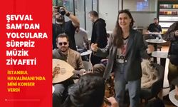 İstanbul Havalimanı’nda mini konser verdi... Şevval Sam’dan yolculara sürpriz müzik ziyafeti