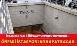 İstanbul Valiliği'nden metro kararı: Önemli istasyonlar ulaşıma kapatılacak