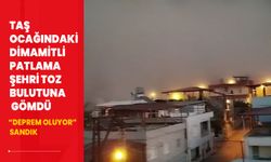 Hatay'da taş ocağındaki dinamitli patlama şehri toz bulutuna gömdü