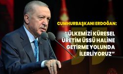 Cumhurbaşkanı Erdoğan: Ülkemizi küresel üretim üssü haline getirme yolunda ilerliyoruz