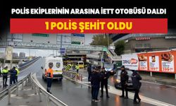 Polis ekiplerinin arasına İETT otobüsü daldı: 1 polis şehit oldu