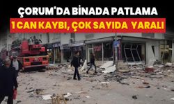 Çorum'da patlama: 1 can kaybı, 33 yaralı