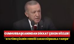 Cumhurbaşkanı Erdoğan'dan dikkat çeken sözler: Atatürkçülerin verdiği zarar düşmanla yarışır