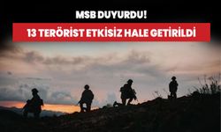 Msb duyurdu! Suriye ve Irak'ın kuzeyinde 13 terörist etkisiz hale getirildi