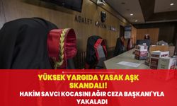 Yüksek yargıda yasak aşk skandalı! Hakim, savcı kocasını ağır ceza mahkemesi başkanıyla yakaladı