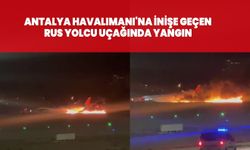 Antalya Havalimanı'na inişe geçen Rus yolcu uçağında yangın