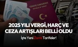 2025 yılı vergi, harç ve ceza artışları belli oldu: İşte yeni zamlı tarifeler!