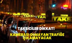 Taksiciler dikkat! Kamerası olmayan trafiğe çıkamayacak