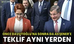 Birinci'den önce Davutoğlu şimdi de Akşener'e teklif