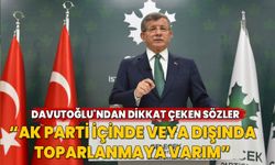 Davutoğlu'ndan dikkat çeken sözler: AK Parti içinde veya dışında toparlanmaya varım