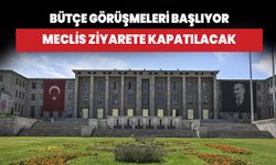 Bütçe görüşmeleri başlıyor: Meclis ziyarete kapatılacak