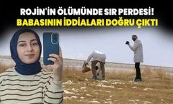 Rojin'in ölümünde sır perdesi! Babasının iddiaları doğru çıktı