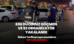 Bakan Yerlikaya duyurdu! Ülke genelinde 656 düzensiz göçmen ve 52 organizatör yakalandı