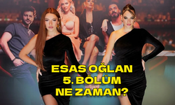 Esas Oğlan 5. bölüm ne zaman? Esas Oğlan 5. bölüm!