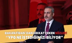 Dışişleri Bakanı Fidan: YPG bizim ne istediğimizi biliyor