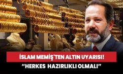 İslam Memiş'ten altın uyarısı! Herkes  hazırlıklı olmalı