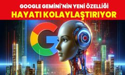 Google Gemini’den yeni özellik