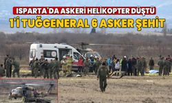 Isparta'da askeri helikopter düştü: 6 asker şehit