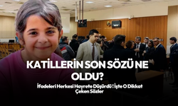 Narin'in katillerinin son sözleri ne oldu? İşte o dikkat çeken ifadeler