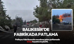 Balıkesir'de patlayıcı fabrikasında patlama: Ölü ve yaralılar var