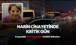 Narin cinayetinde kritik gün: Tanıklar dinleniyor